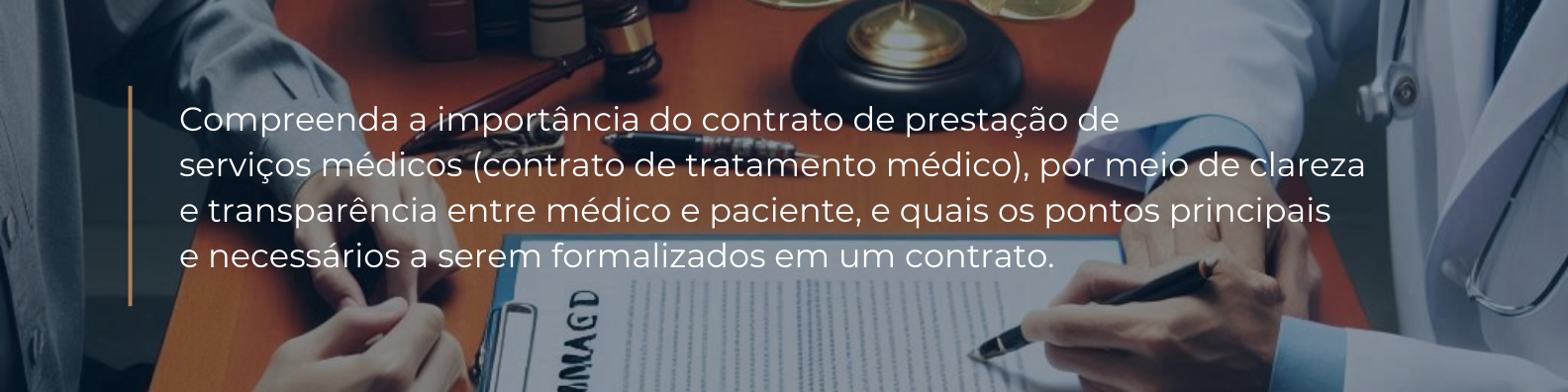 Compreenda a importância do contrato de prestação de  serviços médicos (contrato de tratamento médico), por meio de clareza  e transparência entre médico e paciente, e quais os pontos principais  e necessários a serem formalizados em um contrato. 